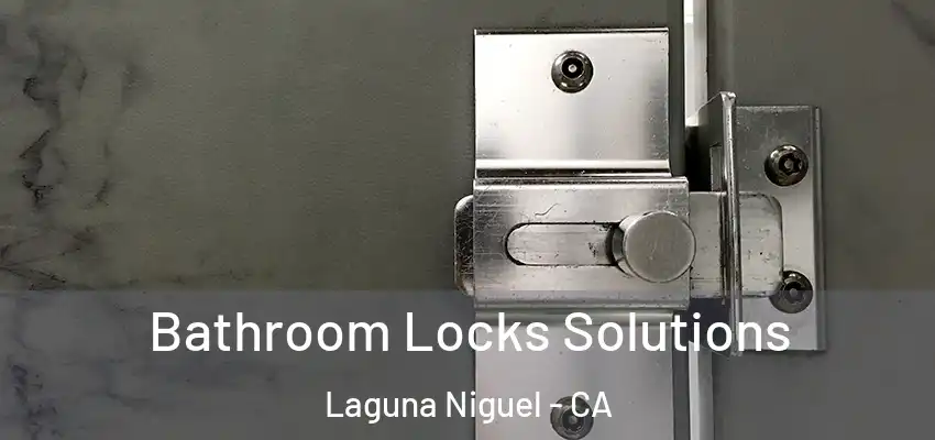  Bathroom Locks Solutions Laguna Niguel - CA