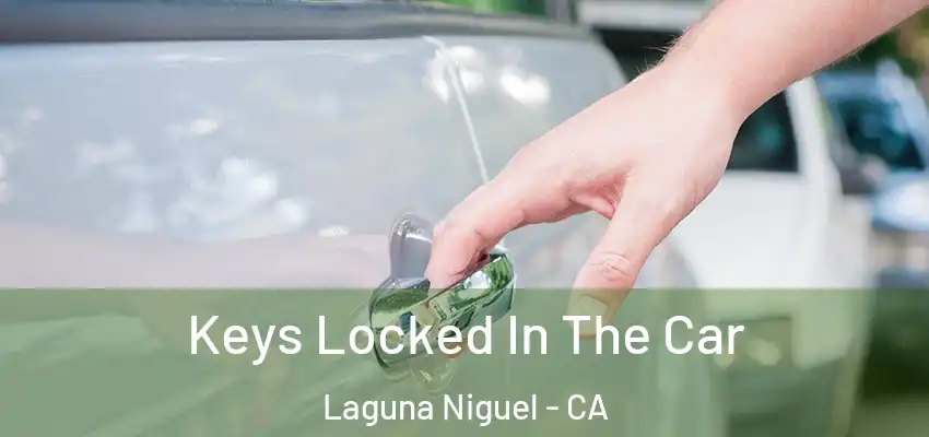  Keys Locked In The Car Laguna Niguel - CA