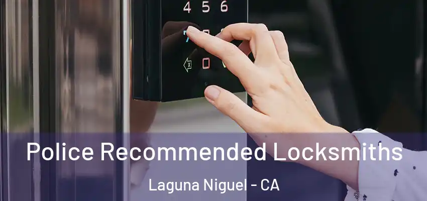 Police Recommended Locksmiths Laguna Niguel - CA
